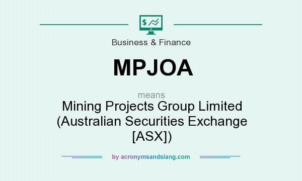 What does MPJOA mean? It stands for Mining Projects Group Limited (Australian Securities Exchange [ASX])