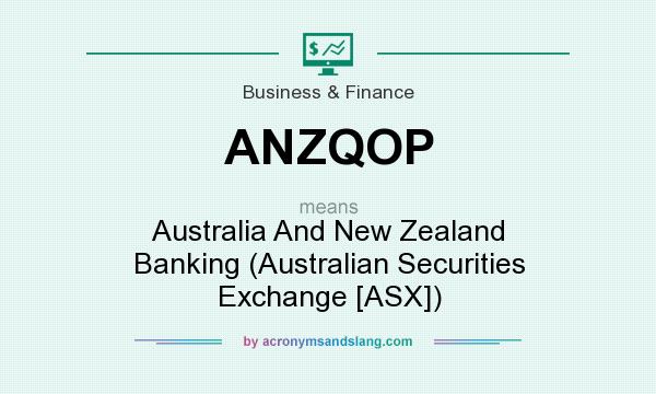 What does ANZQOP mean? It stands for Australia And New Zealand Banking (Australian Securities Exchange [ASX])