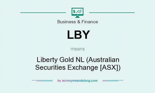 What does LBY mean? It stands for Liberty Gold NL (Australian Securities Exchange [ASX])