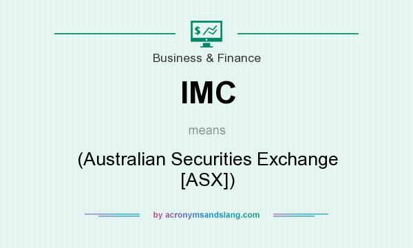 What does IMC mean? It stands for (Australian Securities Exchange [ASX])