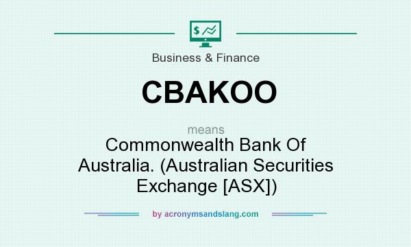 What does CBAKOO mean? It stands for Commonwealth Bank Of Australia. (Australian Securities Exchange [ASX])