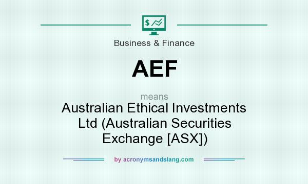 What does AEF mean? It stands for Australian Ethical Investments Ltd (Australian Securities Exchange [ASX])