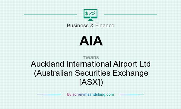 What does AIA mean? It stands for Auckland International Airport Ltd (Australian Securities Exchange [ASX])