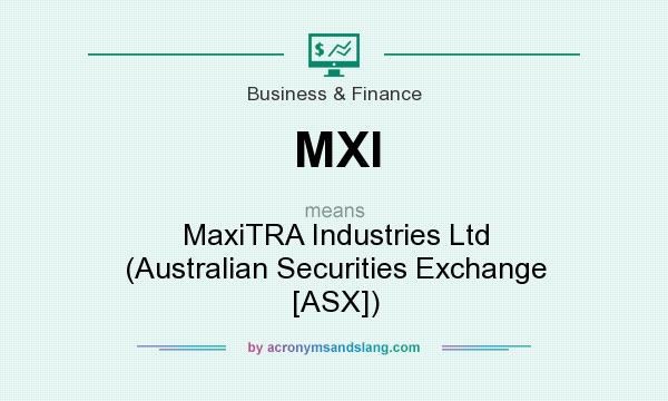 What does MXI mean? It stands for MaxiTRA Industries Ltd (Australian Securities Exchange [ASX])