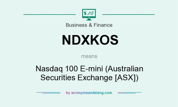 What does NDXKOS mean? It stands for Nasdaq 100 E-mini (Australian Securities Exchange [ASX])