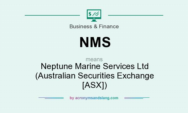 What does NMS mean? It stands for Neptune Marine Services Ltd (Australian Securities Exchange [ASX])