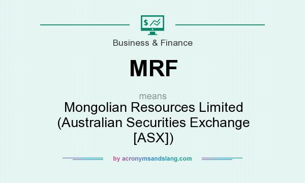 What does MRF mean? It stands for Mongolian Resources Limited (Australian Securities Exchange [ASX])