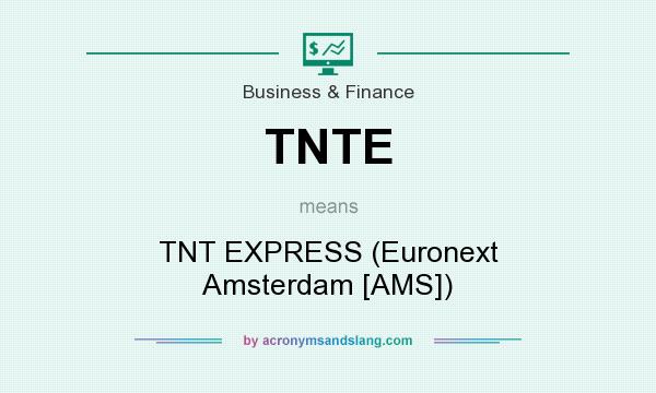 What does TNTE mean? It stands for TNT EXPRESS (Euronext Amsterdam [AMS])