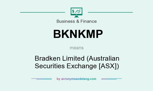 What does BKNKMP mean? It stands for Bradken Limited (Australian Securities Exchange [ASX])