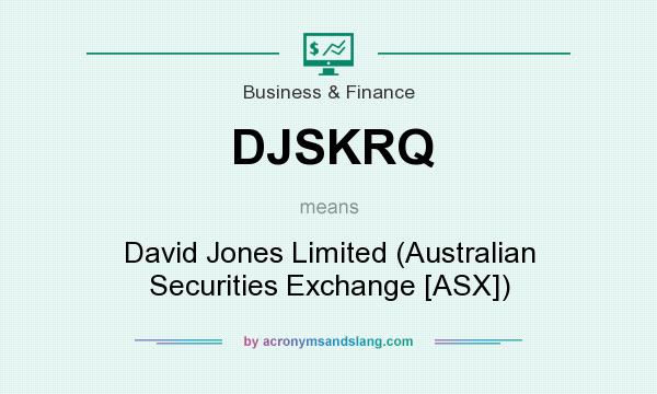 What does DJSKRQ mean? It stands for David Jones Limited (Australian Securities Exchange [ASX])