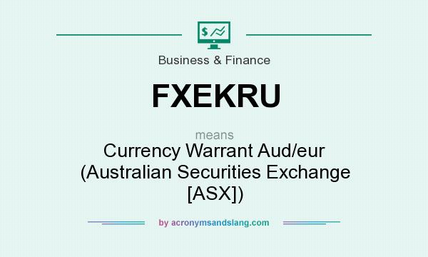 What does FXEKRU mean? It stands for Currency Warrant Aud/eur (Australian Securities Exchange [ASX])