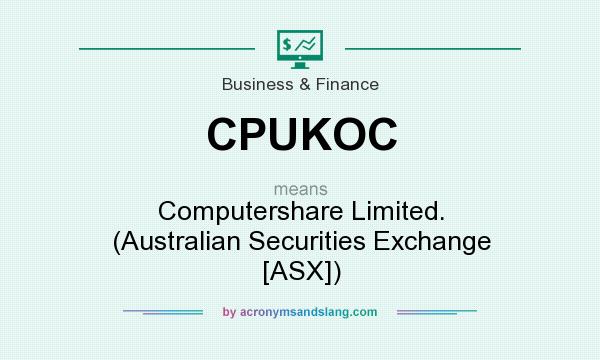 What does CPUKOC mean? It stands for Computershare Limited. (Australian Securities Exchange [ASX])