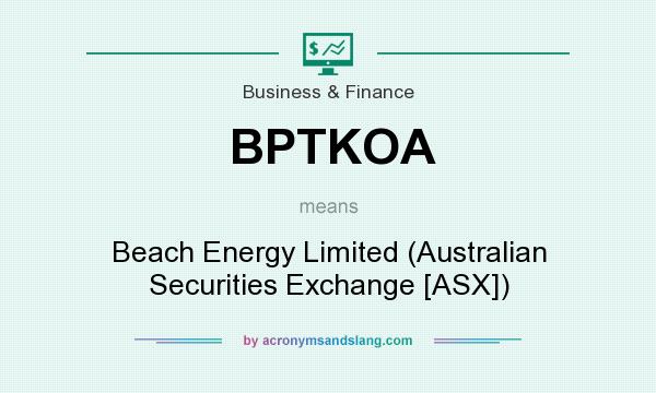 What does BPTKOA mean? It stands for Beach Energy Limited (Australian Securities Exchange [ASX])