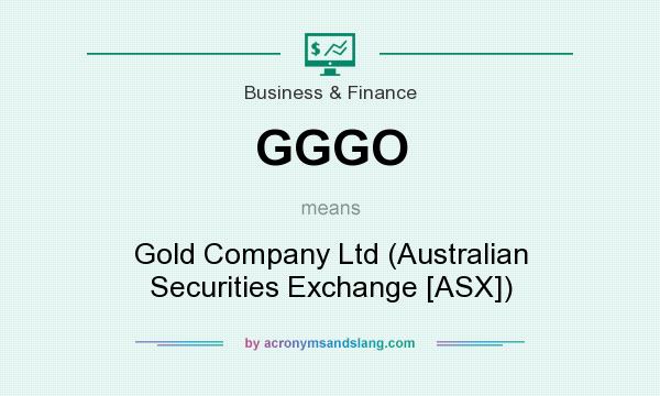 What does GGGO mean? It stands for Gold Company Ltd (Australian Securities Exchange [ASX])
