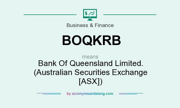 What does BOQKRB mean? It stands for Bank Of Queensland Limited. (Australian Securities Exchange [ASX])