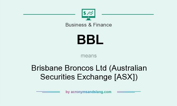 What does BBL mean? It stands for Brisbane Broncos Ltd (Australian Securities Exchange [ASX])