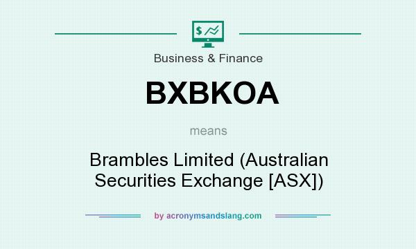 What does BXBKOA mean? It stands for Brambles Limited (Australian Securities Exchange [ASX])