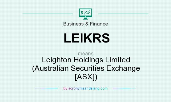 What does LEIKRS mean? It stands for Leighton Holdings Limited (Australian Securities Exchange [ASX])