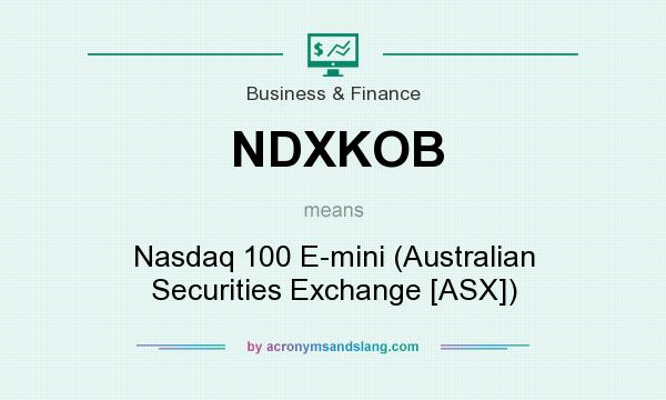 What does NDXKOB mean? It stands for Nasdaq 100 E-mini (Australian Securities Exchange [ASX])