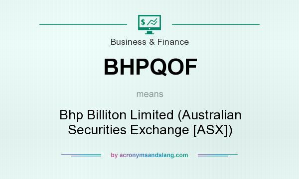 What does BHPQOF mean? It stands for Bhp Billiton Limited (Australian Securities Exchange [ASX])