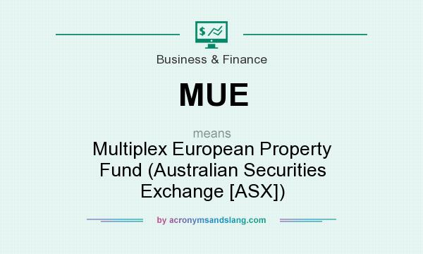What does MUE mean? It stands for Multiplex European Property Fund (Australian Securities Exchange [ASX])