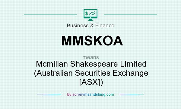 What does MMSKOA mean? It stands for Mcmillan Shakespeare Limited (Australian Securities Exchange [ASX])