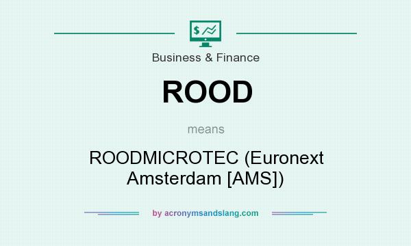 What does ROOD mean? It stands for ROODMICROTEC (Euronext Amsterdam [AMS])