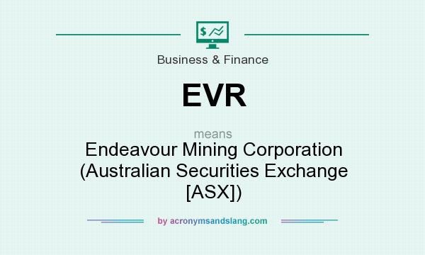 What does EVR mean? It stands for Endeavour Mining Corporation (Australian Securities Exchange [ASX])