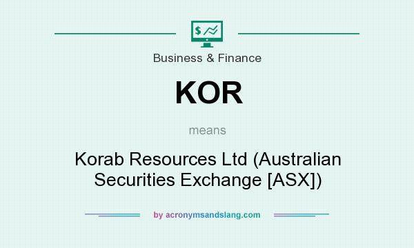 What does KOR mean? It stands for Korab Resources Ltd (Australian Securities Exchange [ASX])