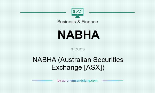 What does NABHA mean? It stands for NABHA (Australian Securities Exchange [ASX])