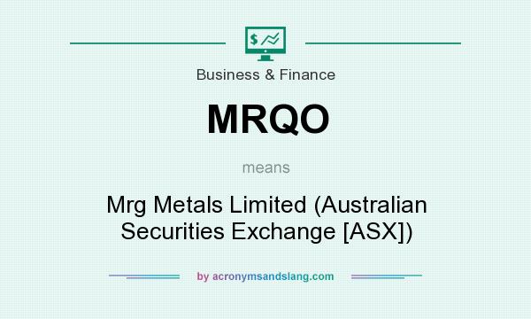 What does MRQO mean? It stands for Mrg Metals Limited (Australian Securities Exchange [ASX])