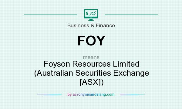 What does FOY mean? It stands for Foyson Resources Limited (Australian Securities Exchange [ASX])