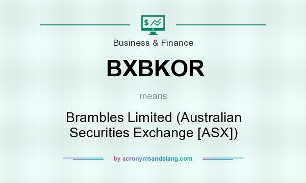What does BXBKOR mean? It stands for Brambles Limited (Australian Securities Exchange [ASX])