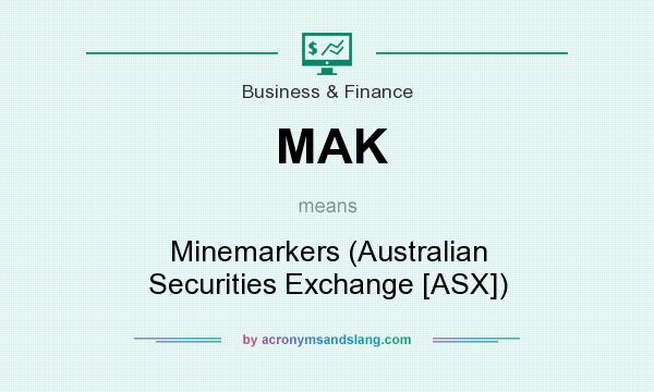 What does MAK mean? It stands for Minemarkers (Australian Securities Exchange [ASX])