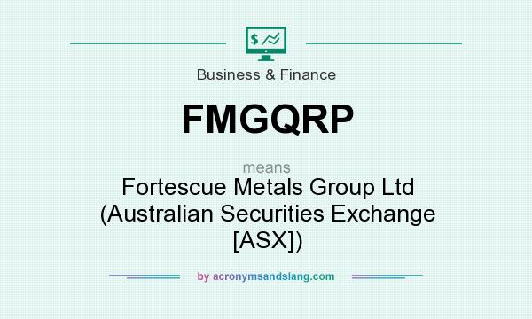 What does FMGQRP mean? It stands for Fortescue Metals Group Ltd (Australian Securities Exchange [ASX])
