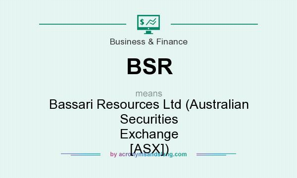 What does BSR mean? It stands for Bassari Resources Ltd (Australian Securities Exchange [ASX])