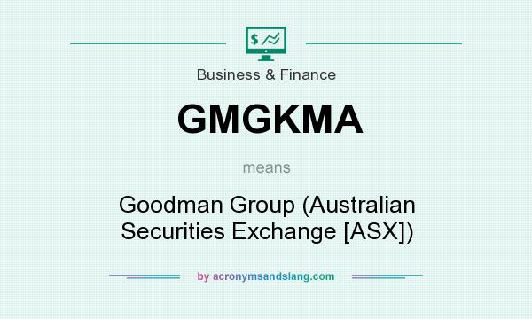 What does GMGKMA mean? It stands for Goodman Group (Australian Securities Exchange [ASX])