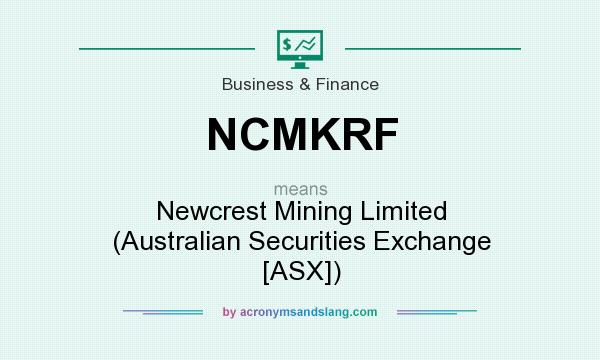 What does NCMKRF mean? It stands for Newcrest Mining Limited (Australian Securities Exchange [ASX])