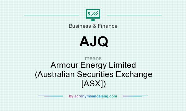 What does AJQ mean? It stands for Armour Energy Limited (Australian Securities Exchange [ASX])