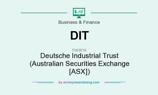 What does DIT mean? It stands for Deutsche Industrial Trust (Australian Securities Exchange [ASX])