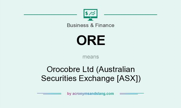 What does ORE mean? It stands for Orocobre Ltd (Australian Securities Exchange [ASX])