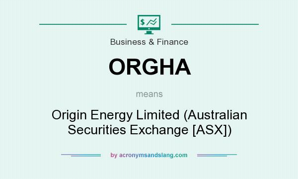 What does ORGHA mean? It stands for Origin Energy Limited (Australian Securities Exchange [ASX])