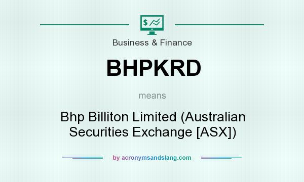 What does BHPKRD mean? It stands for Bhp Billiton Limited (Australian Securities Exchange [ASX])