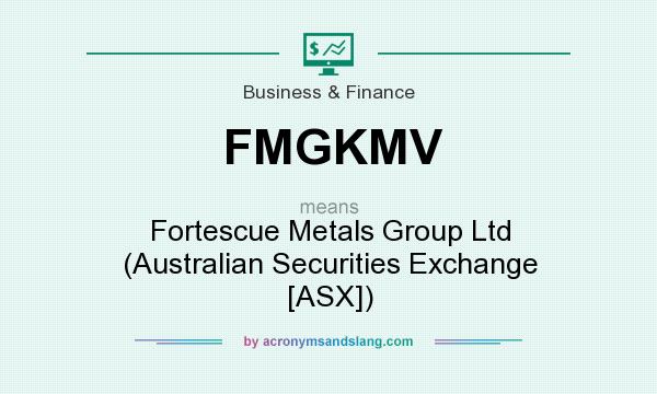 What does FMGKMV mean? It stands for Fortescue Metals Group Ltd (Australian Securities Exchange [ASX])
