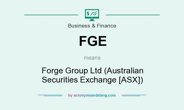 What does FGE mean? It stands for Forge Group Ltd (Australian Securities Exchange [ASX])
