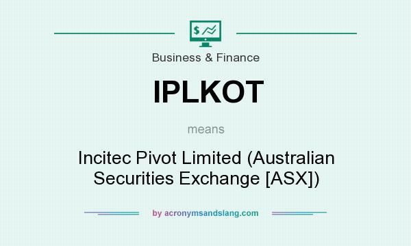What does IPLKOT mean? It stands for Incitec Pivot Limited (Australian Securities Exchange [ASX])