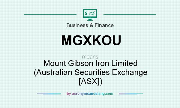 What does MGXKOU mean? It stands for Mount Gibson Iron Limited (Australian Securities Exchange [ASX])
