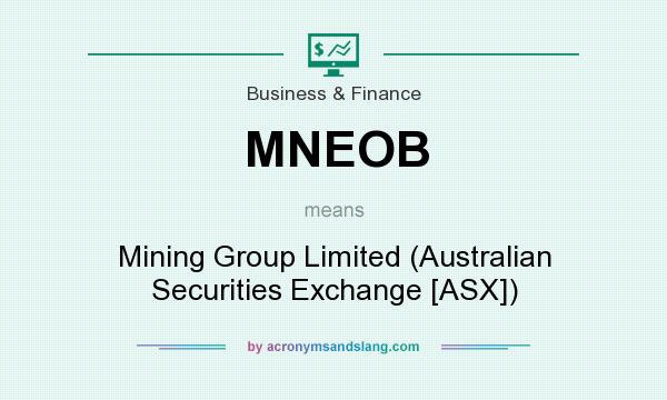 What does MNEOB mean? It stands for Mining Group Limited (Australian Securities Exchange [ASX])