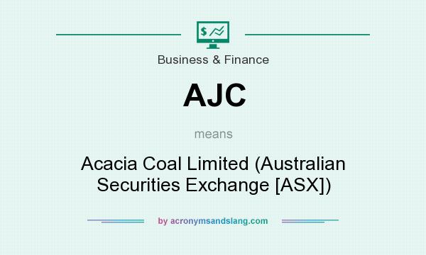 What does AJC mean? It stands for Acacia Coal Limited (Australian Securities Exchange [ASX])