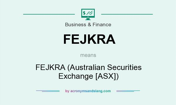 What does FEJKRA mean? It stands for FEJKRA (Australian Securities Exchange [ASX])